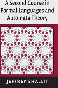 A Second Course in Formal Languages and Automata Theory by Shallit, Jeffrey