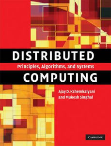 Distributed Computing : Principles, Algorithms, and Systems by Kshemkalyani, Ajay D.