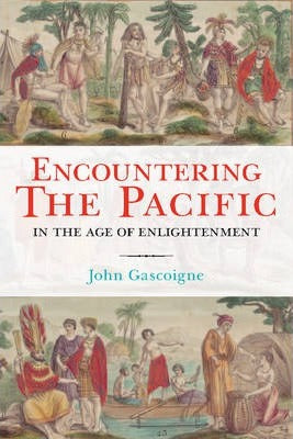 Encountering the Pacific in the Age of the Enlightenment by Gascoigne, John