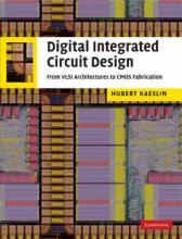 Digital Integrated Circuit Design : From VLSI Architectures to CMOS Fabrication by Kaeslin, Hubert