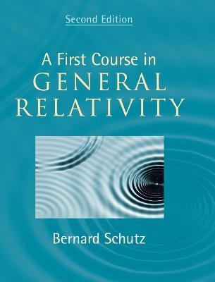 A First Course in General Relativity by Schutz, Bernard