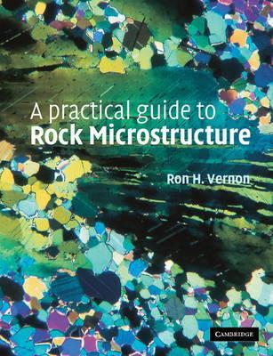 A PRACTICAL GUIDE TO ROCK MICROSTRUCTURE by Vernon, Ron H.