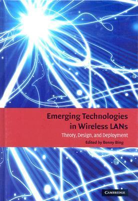 Emerging Technologies in Wireless LANs : Theory, Design, and Deployment by Bing, Benny