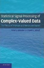 Statistical Signal Processing of Complex-Valued Data : The Theory of Improper and Noncircular Signals by Schreier, Peter J.