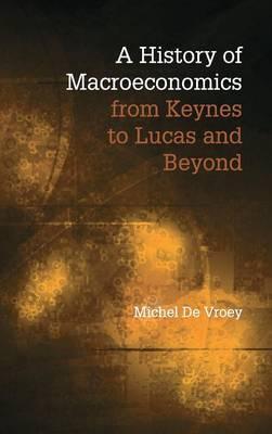 A History of Macroeconomics from Keynes to Lucas and Beyond :  Vroey, Michel De