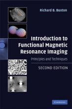 Introduction to Functional Magnetic Resonance Imaging : Principles and Techniques by Buxton, Richard B.
