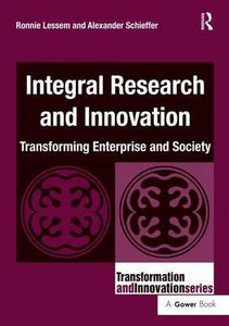 Integral Research and Innovation : Transforming Enterprise and Society by Ronnie Lessem