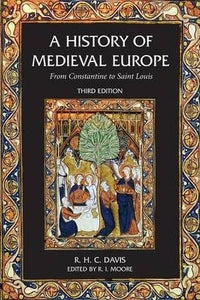 A History of Medieval Europe : From Constantine to Saint Louis by R.H.C. Davis