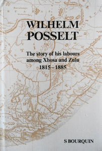Wilhelm Posselt : A Pioneer Missionary Among the Xhosa and Zulu, and the First Pastor of New Germany, Natal: His Own Reminiscences