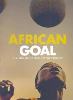 African Goal :Photographs by  Andrew Verster & Frederic Benistant