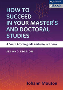How to Succeed in Your Master's and Doctoral Studies : A South African Guide and Resource Book by Johann Mouton