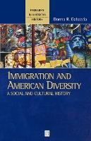 Immigration and American Diversity : A Social and Cultural History  by Gabaccia, Donna R.
