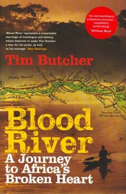 Blood River : A Journey to Africa's Broken Heart by Tim Butcher