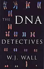 The DNA Detectives by Wall, W.J.