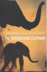 The Astonishing Elephant by Alexander, Shana