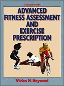 Advanced Fitness Assessment and Exercise Prescription by Heyward, Vivian H.