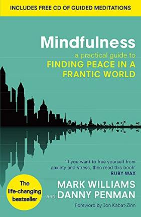 Mindfulness : A practical guide to finding peace in a frantic world by Mark Williams and Danny Penman