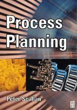 Process Planning : The Design/Manufacture Interface by Scallan, Peter