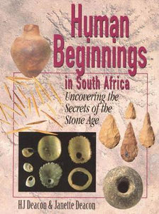 Human Beginnings in South Africa: Uncovering the Secrets of the Stone Age by HJ Deacon & Janette Deacon