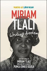 Miriam Tlali : Writing Freedom by Gqola, Pumla Dineo