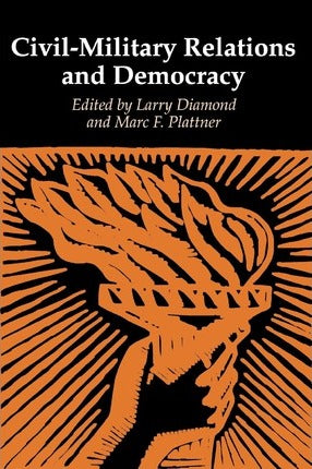 Civil-Military Relations and Democracy  by Diamond, Larry