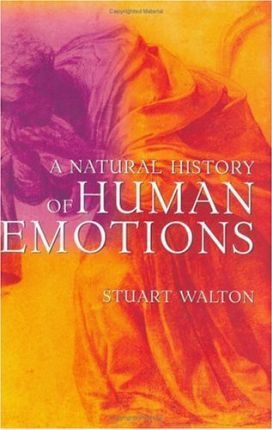A Natural History of Human Emotions by Stuart Walton