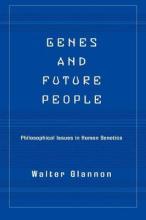 Genes And Future People : Philosophical Issues In Human Genetics by Glannon, Walter