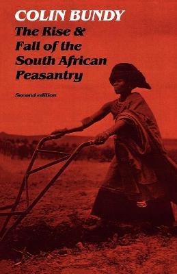 Rise and Fall of the South African Peasantry by Colin Bundy