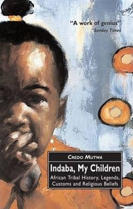 Indaba, My Children: African Tribal History, Legends, Customs And Religious Beliefs by  Vusamazulu Credo Mutwa