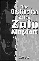 The Destruction of the Zulu Kingdom by Guy, Jeff