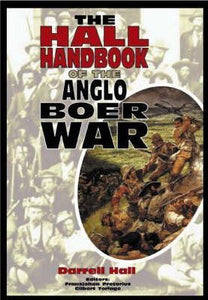 Hall Handbook to the Anglo Boer War 1899-1902 by Hall, Darell