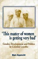 'This Matter of Women is Getting Very Bad' by Epprecht, Marc