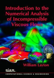 Introduction to the Numerical Analysis of Incompressible Viscous Flows by Layton, William
