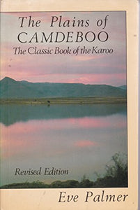 The Plains of Camdeboo: The Classic Book of the Karoo by Palmer, Eve
