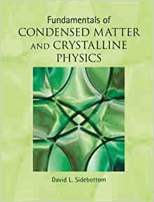 Fundamentals of Condensed Matter and Crystalline Physics: An Introduction for Students of Physics and Materials Science by Sidebottom, David L.