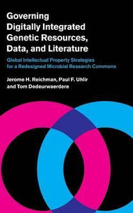 Governing Digitally Integrated Genetic Resources, Data, and Literature : Global Intellectual Property Strategies for a Redesigned Microbial Research Commons by  Reichman, Jerome H.
