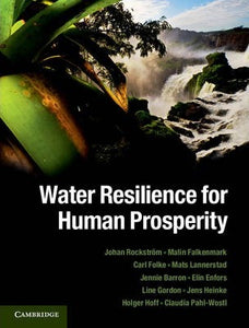 Water Resilience for Human Prosperity by Rockstrom, Johan