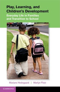 Play, Learning, and Children's Development : Everyday Life in Families and Transition to School by Hedegaard, Mariane
