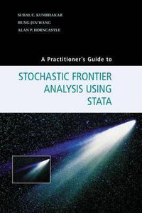 A Practitioner's Guide to Stochastic Frontier Analysis Using Stata by Kumbhakar, Subal C.