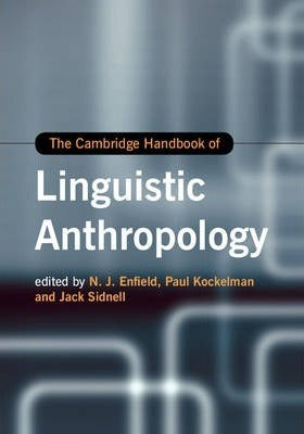 The Cambridge Handbook of Linguistic Anthropology (Cambridge Handbooks in Language and Linguistics) by (Editor), Paul Kockelman