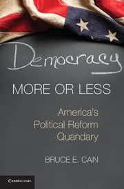 Democracy More or Less : America's Political Reform Quandary by  Cain, Bruce E.