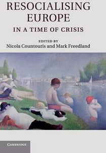 Resocialising Europe in a Time of Crisis by  Countouris, Nicola and Freedland Mark