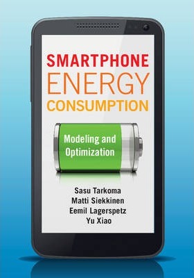 Smartphone Energy Consumption : Modeling and Optimization by Tarkoma, Sasu