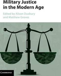 Military Justice in the Modern Age by Duxbury, Alison