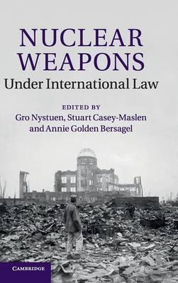 Nuclear Weapons under International Law by Nystuen, Gro