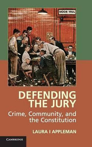 Defending the Jury: Crime, Community, and the Constitution by Appleman, Laura I