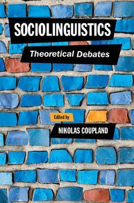 Sociolinguistics : Theoretical Debates by Coupland, Nikolas