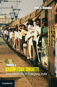 Towards a Knowledge Society: New Identities in Emerging India by SinghaRoy, Debal K.