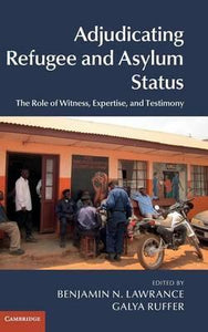 Adjudicating Refugee and Asylum Status: The Role of Witness, Expertise, and Testimony by Lawrance, Benjamin N.
