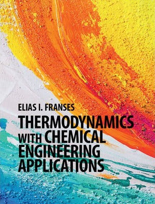 Thermodynamics with Chemical Engineering Applications by Elias I. Franses